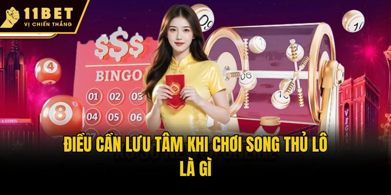 Điều cần lưu tâm khi chơi song thủ lô là gì